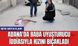 Adana'da baba uy*şturucu iddiasıyla kızını bıçakladı