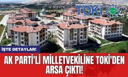 AK Parti'li milletvekiline TOKİ'den arsa çıktı!