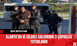 Alanya’da ki Silahlı Saldırının 3 Şüphelisi Tutuklandı