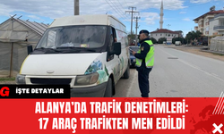 Alanya’da Trafik Denetimleri: 17 Araç Trafikten Men Edildi