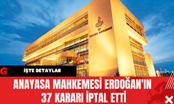 Anayasa Mahkemesi Erdoğan'ın 37 Kararı İptal Etti