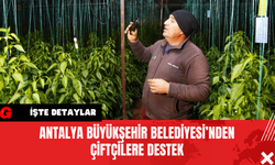 Antalya Büyükşehir Belediyesi’nden Çiftçilere Destek