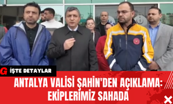 Antalya Valisi Şahin'den Açıklama: Ekiplerimiz Sahada