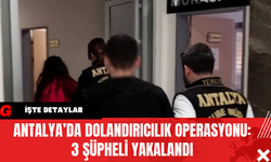 Antalya’da Dolandırıcılık Operasyonu: 3 Şüpheli Yakalandı
