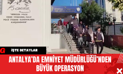 Antalya’da Emniyet Müdürlüğü’nden Büyük Operasyon