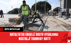 Antalya’da Engelli Dostu Uygulama: Nostalji Tramvay Hattı