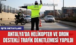 Antalya'da helikopter ve dron destekli trafik denetlemesi yapıldı