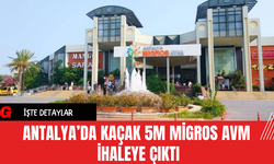 Antalya’da 'Kaçak 5M Migros AVM' İhaleye Çıktı