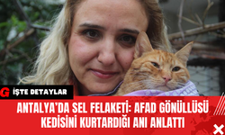 Antalya’da Sel Felaketi: AFAD Gönüllüsü Kedisini Kurtardığı Anı Anlattı