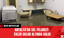 Antalya'da Sel Felaketi: Evler Sular Altında Kaldı