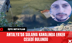 Antalya’da Sulama Kanalında Erkek Ces*di Bulundu