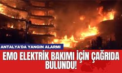 Antalya'da yangın alarmı: EMO elektrik bakımı için çağrıda bulundu!