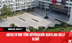 Antalya’nın tüm Büyükşehir adayları belli oldu!