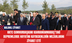 KKTC Cumhurbaşkanı Kahramanmaraş'taki Depremlerde Hayatını Kaybedenlerin Mezarlarını Ziyaret Etti