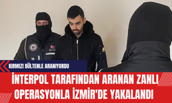 İnterpol Tarafından Aranan Zanlı Operasyonla İzmir'de Yakalandı