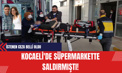Kocaeli'de Süpermarkette Saldırmıştı! İstenen Ceza Belli Oldu