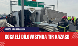 Kocaeli Dilovası'nda Meydana Gelen Tır Kazası Sonucu Sürücü Ağır Yaralandı