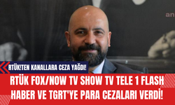 RTÜK'Ten Kanallara Ceza Yağdı! RTÜK FOX/NOW TV SHOW TV TELE 1 FLASH HABER VE TGRT'ye Para Cezaları Verdi