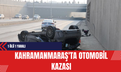 Kahramanmaraş'ta Otomobil Kazası: Bir Kişi Hayatını Kaybetti Bir Kişi Yaralandı