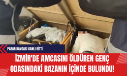 İzmir'de amcasını öldüren genç odasındaki bazanın içinde bulundu!