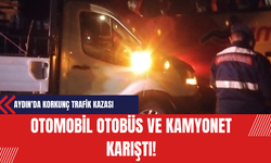 Aydın'da Korkunç Trafik Kazası: Otomobil Otobüs ve Kamyonet Karıştı!