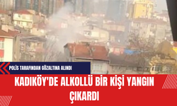 Kadıköy'de Alkollü Bir Kişi Yangın Çıkardı Ev Sahibi Polis Tarafından Gözaltına Alındı