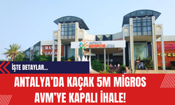 Antalya’da Kaçak 5M Migros AVM’ye kapalı ihale!
