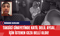 Taksici cinayetinde katil Delil Aysal için istenen ceza belli oldu!