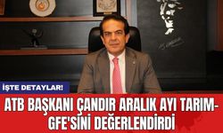 ATB Başkanı Çandır Aralık ayı Tarım-GFE'sini değerlendirdi