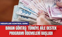 Bakan Göktaş: Türkiye aile destek programı ödemeleri başladı
