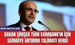 Bakan Şimşek Türk Eximbank'ın için sermaye artırımı talimatı verdi