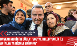 Başkan Muhittin Böcek: 'Sosyal belediyecilik ile Antalya'ya hizmet ediyoruz'