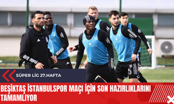 Beşiktaş İstanbulspor maçı için son hazırlıklarını tamamlıyor