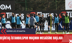 Beşiktaş İstanbulspor maçının mesaisine başladı