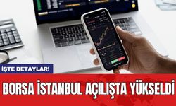 Borsa İstanbul açılışta yükseldi