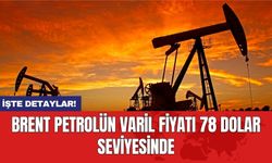 Brent petrolün varil fiyatı 78 dolar seviyesinde