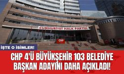 CHP 4'ü büyükşehir 103 belediye başkan adayını daha açıkladı!