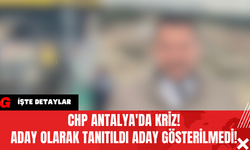 CHP Antalya'da Kriz!  Aday Olarak Tanıtıldı Aday Gösterilmedi!