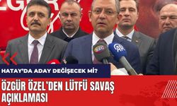 CHP Hatay'da aday değiştirecek mi? Özgür Özel'den Lütfü Savaş açıklaması