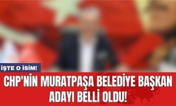 CHP'nin Muratpaşa Belediye Başkan Adayı belli oldu!