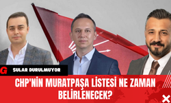 CHP'nin Muratpaşa Listesi Ne Zaman Belirlenecek?