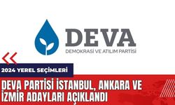 DEVA Partisi İstanbul - Ankara - İzmir adayları açıklandı