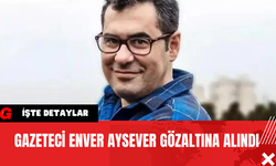 Gazeteci Enver Aysever Gözaltına Alındı