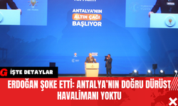 Erdoğan Şoke Etti: Antalya’nın Doğru Dürüst Havalimanı Yoktu