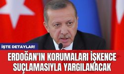 Erdoğan'ın korumaları işkence suçlamasıyla yargılanacak