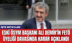 Eski ÖSYM Başkanı Ali Demir'in FET* üyeliği davasında karar açıklandı