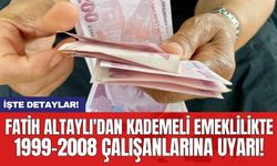 Fatih Altaylı'dan kademeli emeklilikte 1999-2008 çalışanlarına uyarı!