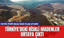 Fatih Portakal’dan flaş uyarı! Türkiye'deki riskli madenler ortaya çıktı