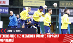 Fenerbahçe hız kesmeden Türkiye Kupasına odaklandı