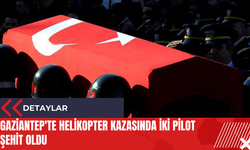 Gaziantep'te helikopter kazasında iki pilot şehit oldu